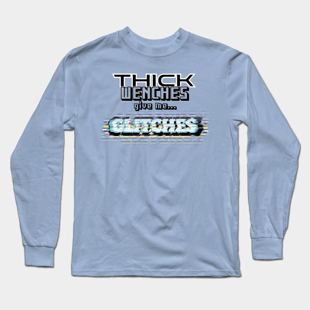 Thick Wenches Give Me Glitches Long Sleeve T-Shirt by OneEyedGuy